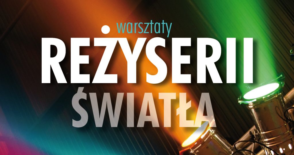 Zdjęcie reflektorów, z których padają strumienie kolorowego światła. Po środku napis: Warsztaty reżyserii światła