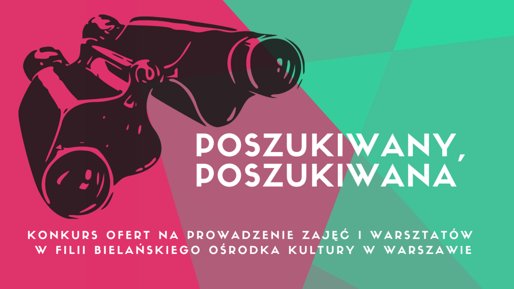 Grafika promująca konkurs Poszukiwany, poszukiwana. Rysunek kształtu lornetki (czarny na różowym tle), po prawej napis na zielonym tle: Poszukiwany, poszukiwana. Konkurs ofert na prowadzenie zajęć i warsztatów w Filii Bielańskiego Ośrodka Kultury w Warszawie