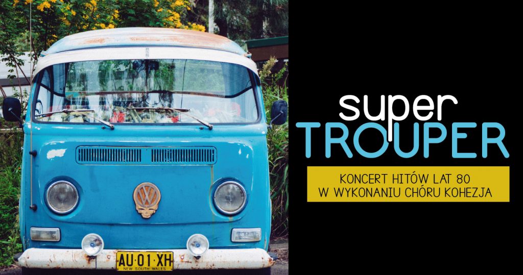 Zdjęcie starego niebieskiego Volkswagena - busa od strony maski. Po prawej stronie napis: Super trouper. Koncert hitów lat 80 w wykonaniu Chóru Kohezja