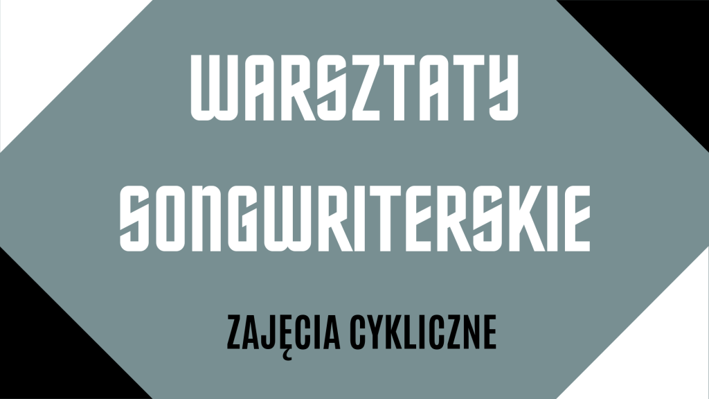 Baner z napisem na szarym tle: Warsztaty songwriterskie. Zajęcia cykliczne. Ozdobne czarne i białe rogi