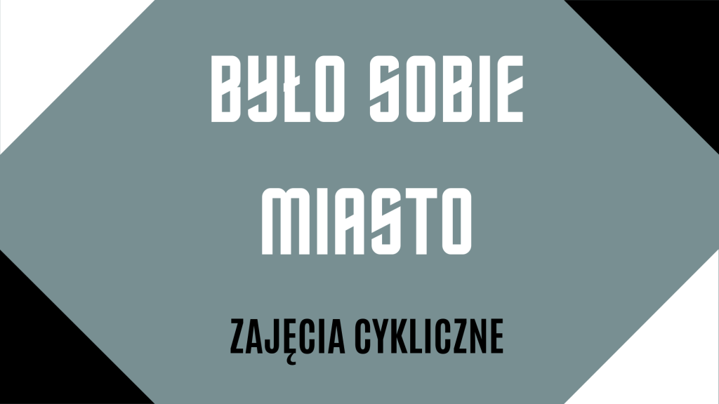 Baner z napisem na szarym tle: Było sobie miasto. Zajęcia cykliczne. Ozdobne czarne i białe rogi