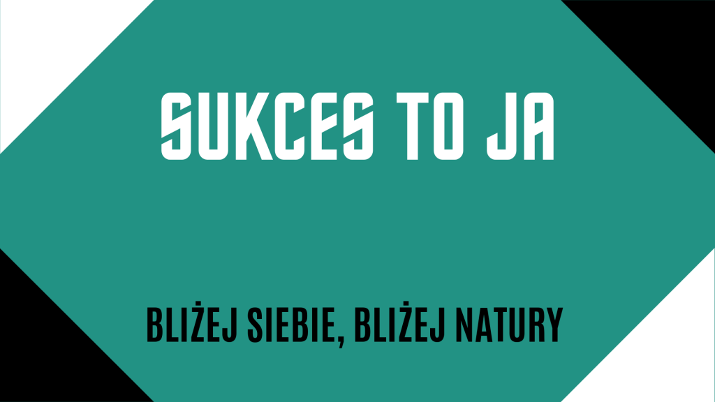 Baner z napisem na turkusowym tle: Sukces to ja. Bliżej siebie, bliżej natury. Ozdobne czarne i białe rogi