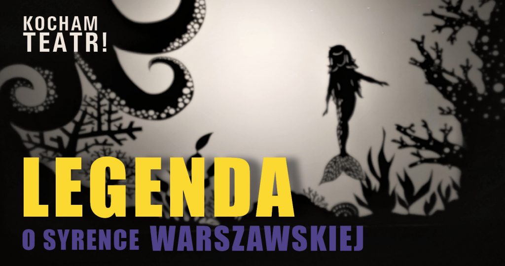 Czarno-biała wycinanka z motywem syrenki, ośmiornicy i roślinami. Na dole napis: Kocham teatr! Legenda o syrence warszawskiej