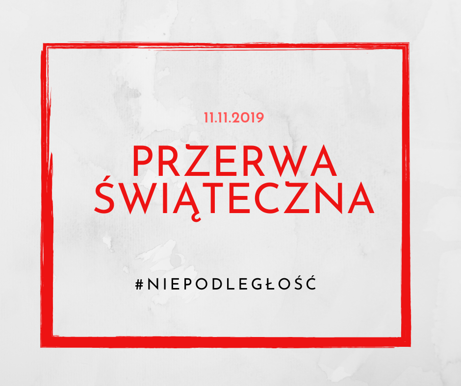 Napis: przerwa świąteczna. 11.11.2019. #niepodległość. Czerwone litery na szarym tle, nierówna czerwona ramka okalająca