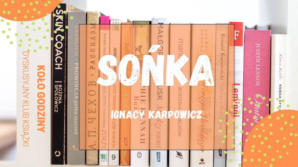 Zdjęcie książek stojących na półce, grzbietami w stronę obiektywu. Na środku napis na przeziernym pomarańczowym tle: Sońka. Ignacy Kasprowicz