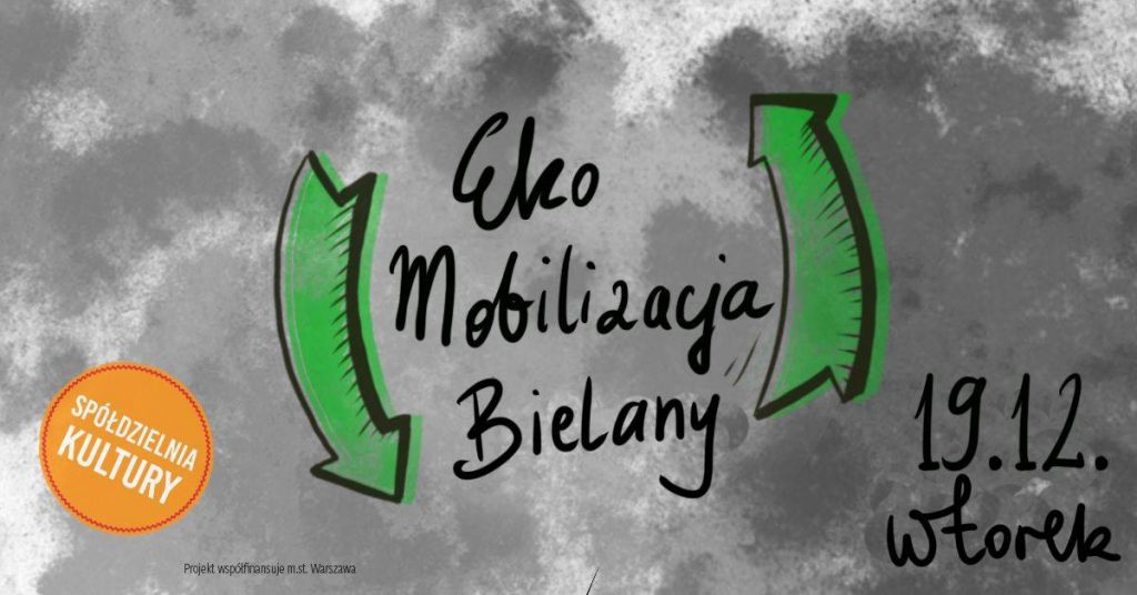 Napis na szarym tle przypominającym chmurki: Eko Mobilizacja Bielany. 19.12 wtorek. Spółdzielnia kultury. Wokół napisu dwie zielone strzałki, jedna w dół, druga (z prawej) w górę