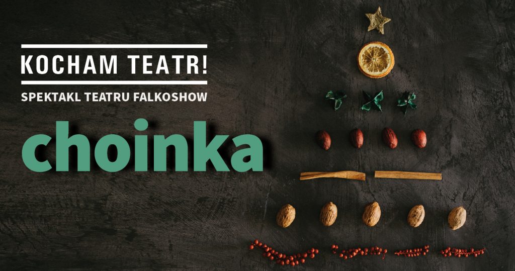 Zdjęcie produktów spożywczych (suszony plasterek pomarańczy, orzechy, jarzębina) ułożonych w kształt prostej choinki. Po lewej napis: Kocham teatr! Spektakl teatru Falkoshow "Choinka"