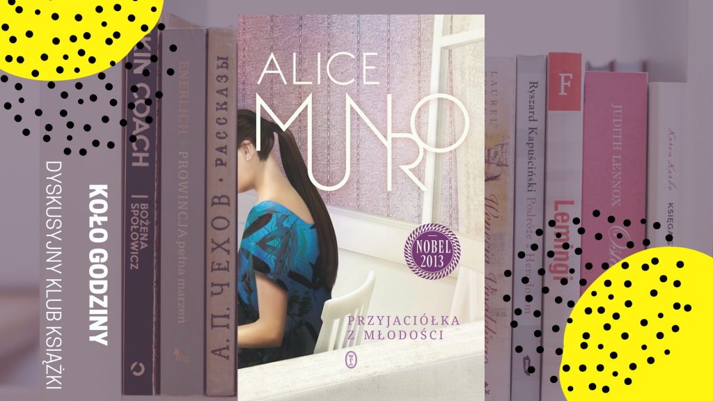 Zdjęcie grzbietów książek stojących obok siebie. Jedna z nich, po środku ustawiona jest przodem. Jest to okładka książki Alice Munro pod tytułem "Przyjaciółka z młodości". Po lewej stronie pionowy napis: Dyskusyjny klub książki