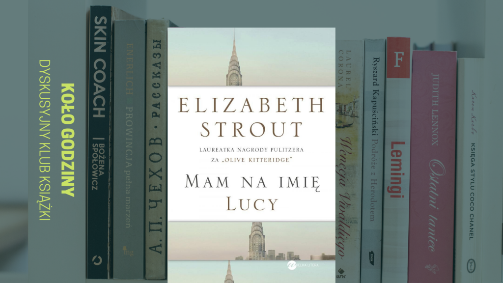 Zdjęcie grzbietów książek stojących obok siebie. Jedna z nich, po środku ustawiona jest przodem. Jest to okładka książki Elizabeth Strout pod tytułem "Mam na imię Lucy". Po lewej stronie pionowy napis: Dyskusyjny klub książki