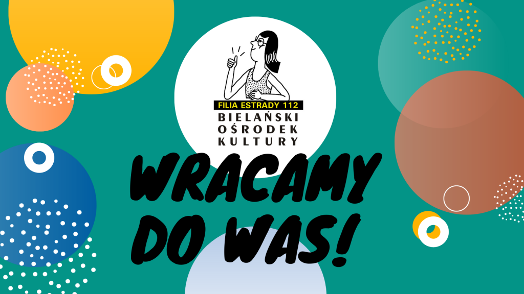 Kolorowa grafika: Filia Estrady 112, Bielański Ośrodek Kultury. Wracamy do Was! na tle pastelowych kulek. Całe tło turkusowe