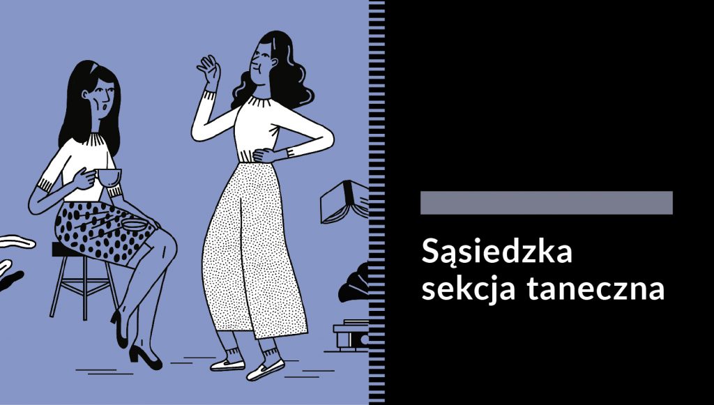 Grafika przedstawiająca dwie rozmawiające kobiety. Jedna przysiadła na stołku i trzyma w ręku kubek. Druga stoi obok i gestykuluje, Po prawej stronie wystaje kawałek książki i gramofonu. Całość na fioletowym pastelowym tle. Po prawej stronie napis na czarnym tle: Sąsiedzka sekcja taneczna