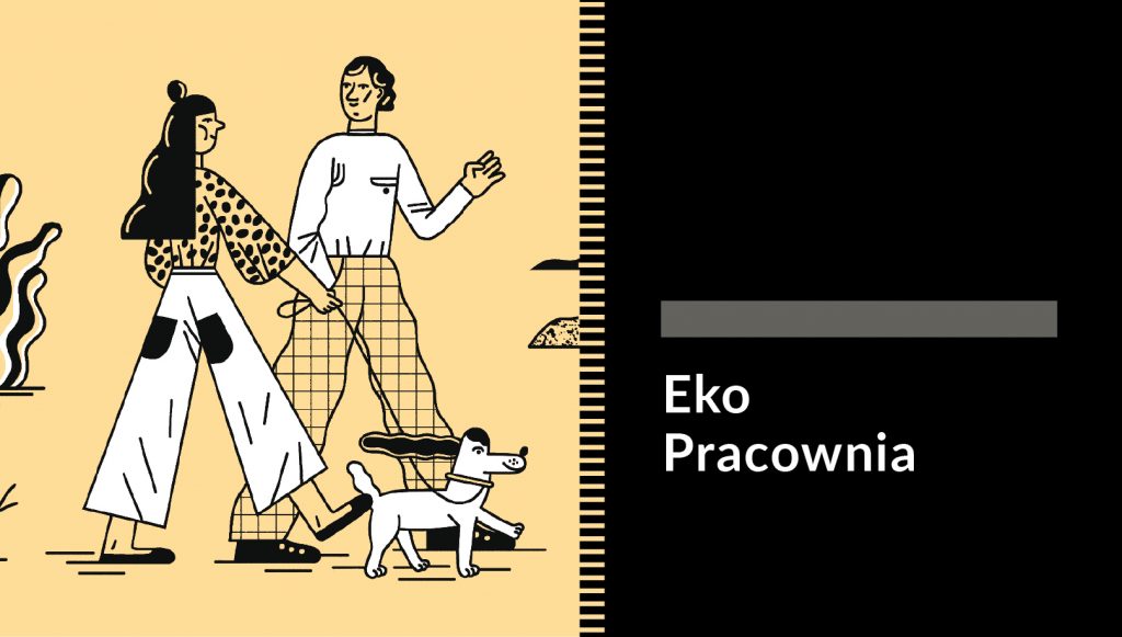 Grafika przestawiająca parę młodych ludzi spacerujących z psem na smyczy. Kobieta ma na sobie luźną koszulę w kropki i rozszerzane białe spodnie. Mężczyzna ubrany jest w białą koszulkę z długim rękawem i spodnie w kratkę. Całość na pastelowym żółtym tle. Po prawej stronie napis na czarnym tle: Eko Pracownia