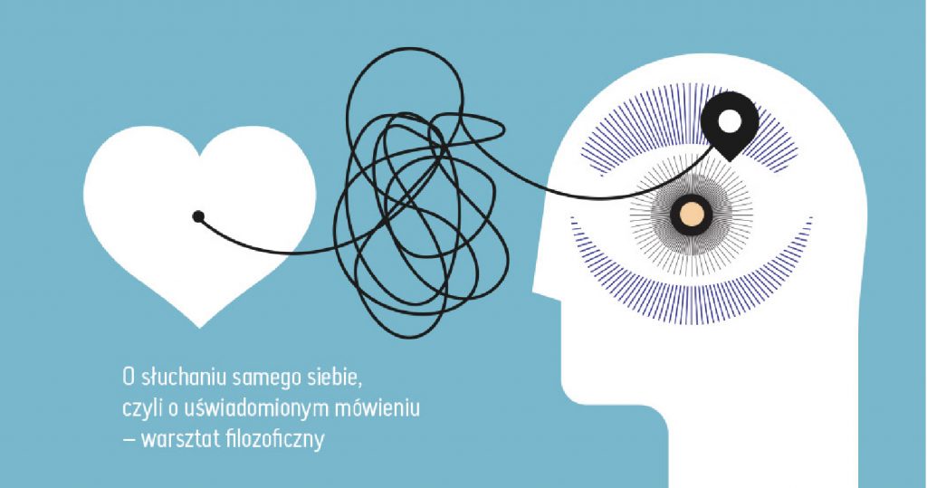 Na obrazku znajduje się ilustracja zarysu ludzkiej głowy z profilu na błękitnym tle, na której umieszona została grafika w której mózg poprzez bardzo długi i spłatany przewód łączy się z sercem. Na dole widnieje napis " O słuchaniu samego siebie, czyli o uswiedomionym mówieniu - warsztat filozoficzny"